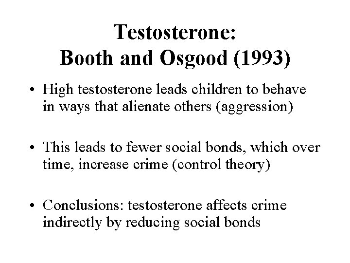 Testosterone: Booth and Osgood (1993) • High testosterone leads children to behave in ways