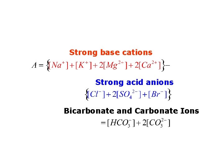 Strong base cations Strong acid anions Bicarbonate and Carbonate Ions 