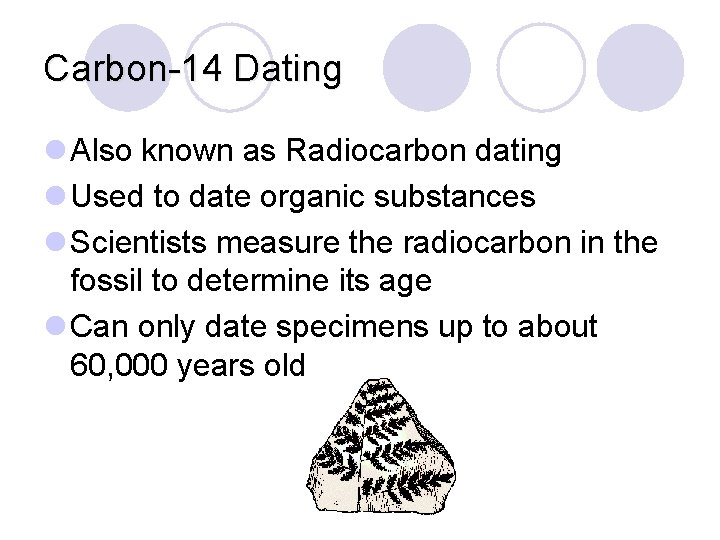 Carbon-14 Dating l Also known as Radiocarbon dating l Used to date organic substances