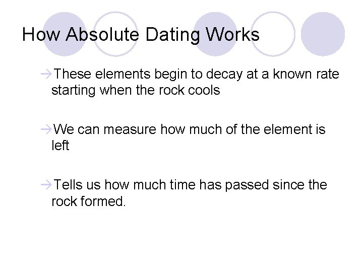 How Absolute Dating Works àThese elements begin to decay at a known rate starting