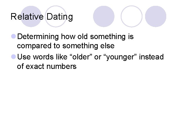 Relative Dating l Determining how old something is compared to something else l Use