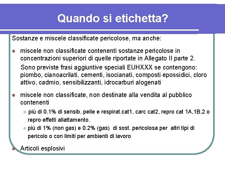 Quando si etichetta? Sostanze e miscele classificate pericolose, ma anche: l miscele non classificate