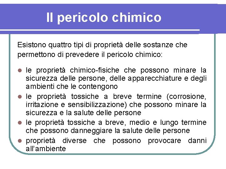 Il pericolo chimico Esistono quattro tipi di proprietà delle sostanze che permettono di prevedere