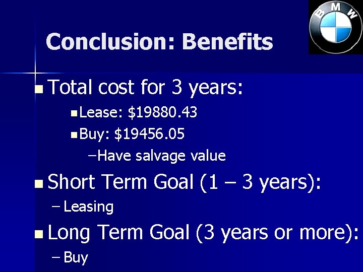 Conclusion: Benefits n Total cost for 3 years: n Lease: $19880. 43 n Buy: