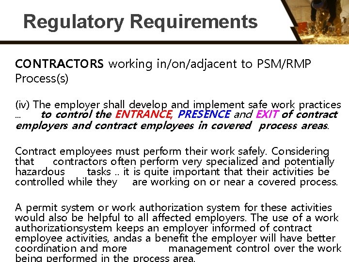 Regulatory Requirements CONTRACTORS working in/on/adjacent to PSM/RMP Process(s) (iv) The employer shall develop and