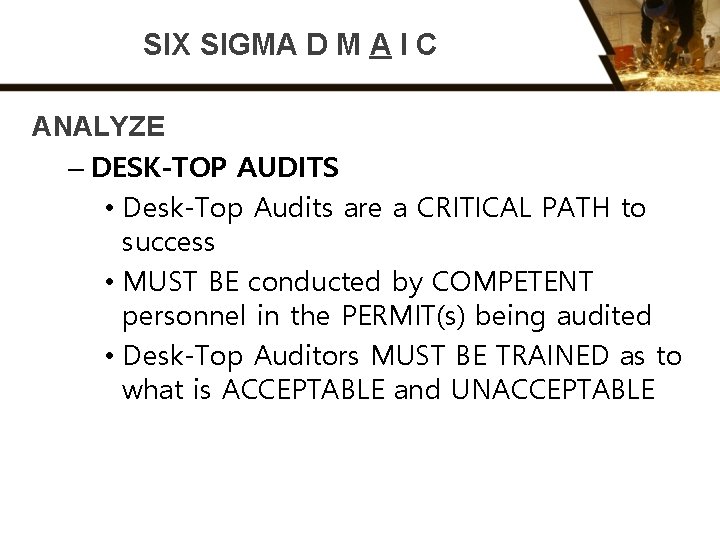 SIX SIGMA D M A I C ANALYZE – DESK-TOP AUDITS • Desk-Top Audits
