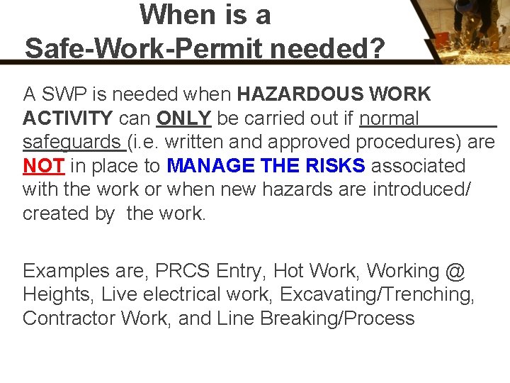 When is a Safe-Work-Permit needed? A SWP is needed when HAZARDOUS WORK ACTIVITY can