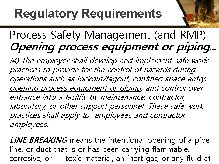 Regulatory Requirements Process Safety Management (and RMP) Opening process equipment or piping… (4) The