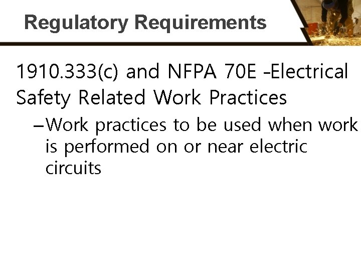 Regulatory Requirements 1910. 333(c) and NFPA 70 E –Electrical Safety Related Work Practices –