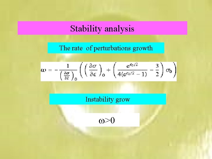 Stability analysis The rate of perturbations growth Instability grow w>0 