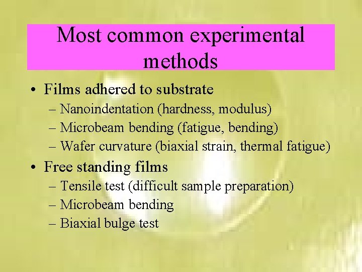 Most common experimental methods • Films adhered to substrate – Nanoindentation (hardness, modulus) –