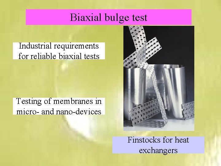 Biaxial bulge test Industrial requirements for reliable biaxial tests Testing of membranes in micro-