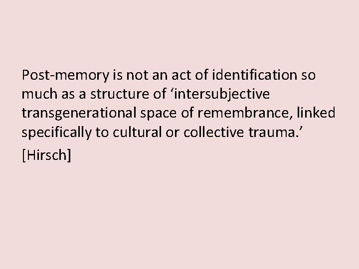 Post-memory is not an act of identification so much as a structure of ‘intersubjective