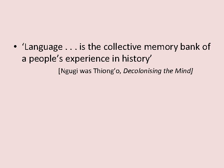  • ‘Language. . . is the collective memory bank of a people’s experience