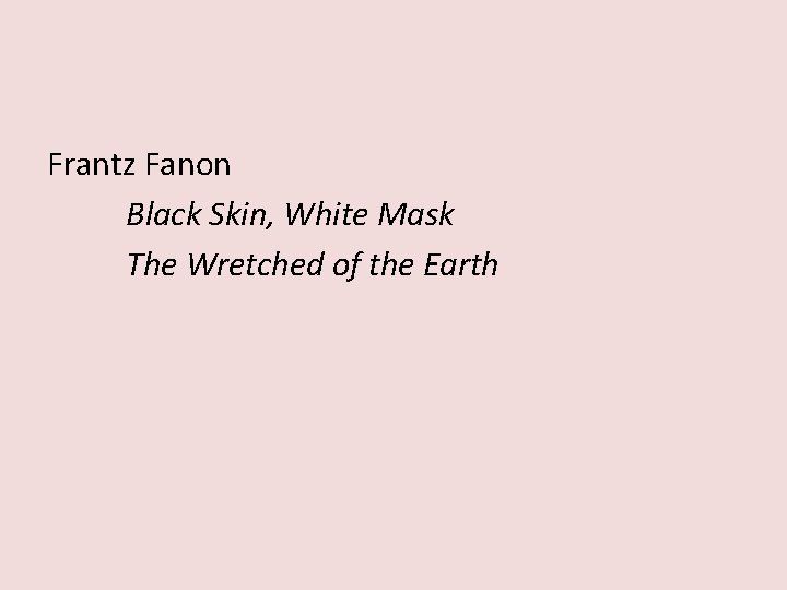 Frantz Fanon Black Skin, White Mask The Wretched of the Earth 
