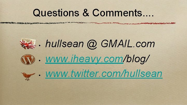 Questions & Comments. . • • • hullsean @ GMAIL. com www. iheavy. com/blog/
