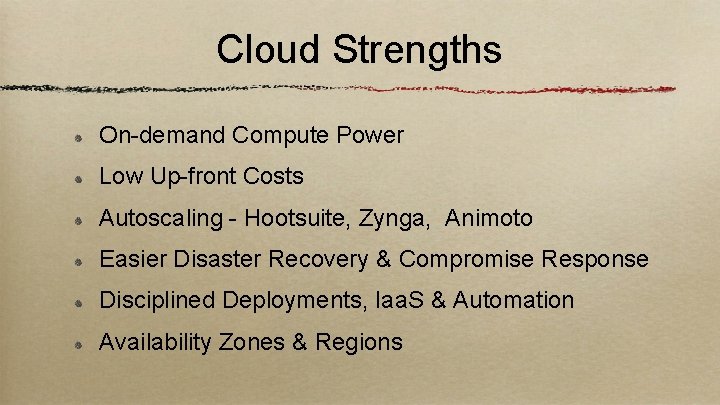 Cloud Strengths On-demand Compute Power Low Up-front Costs Autoscaling - Hootsuite, Zynga, Animoto Easier