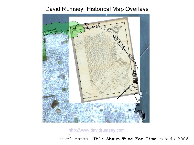 David Rumsey, Historical Map Overlays http: //www. davidrumsey. com / Mikel Maron It's About