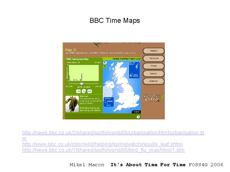 BBC Time Maps http: //news. bbc. co. uk/2/shared/spl/hi/world/06/urbanisation/html/urbanisation. st m http: //www. bbc. co.