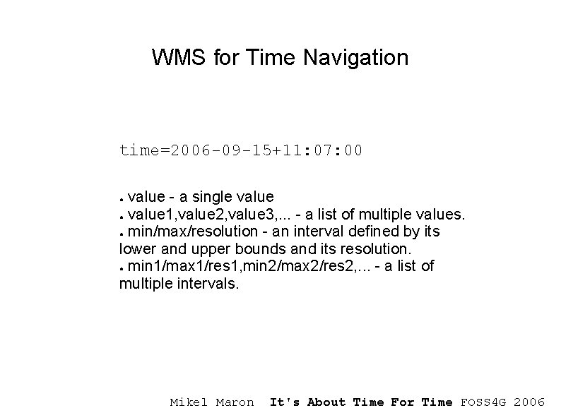 WMS for Time Navigation time=2006 -09 -15+11: 07: 00 value - a single value