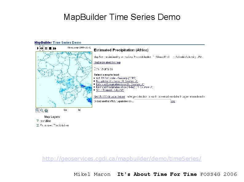 Map. Builder Time Series Demo http: //geoservices. cgdi. ca/mapbuilder/demo/time. Series/ Mikel Maron It's About