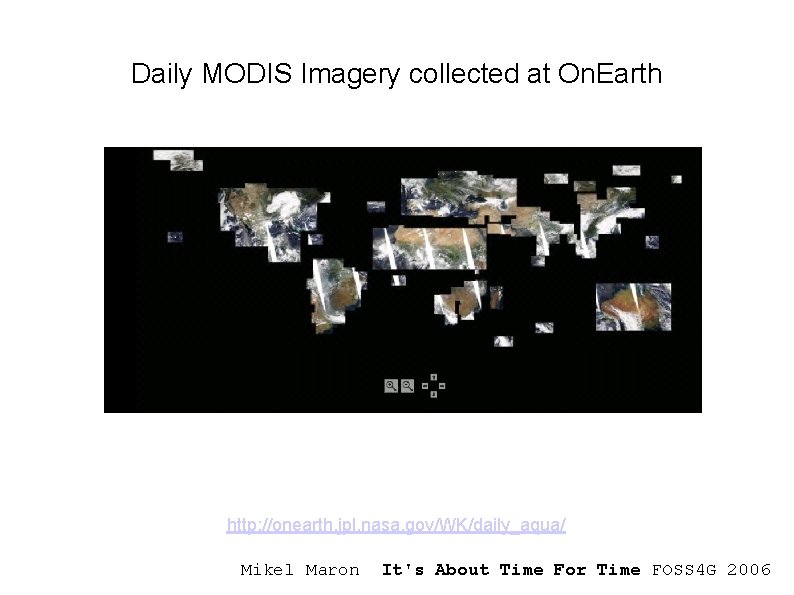 Daily MODIS Imagery collected at On. Earth http: //onearth. jpl. nasa. gov/WK/daily_aqua/ Mikel Maron