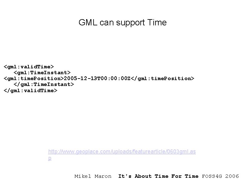 GML can support Time <gml: valid. Time> <gml: Time. Instant> <gml: time. Position>2005 -12