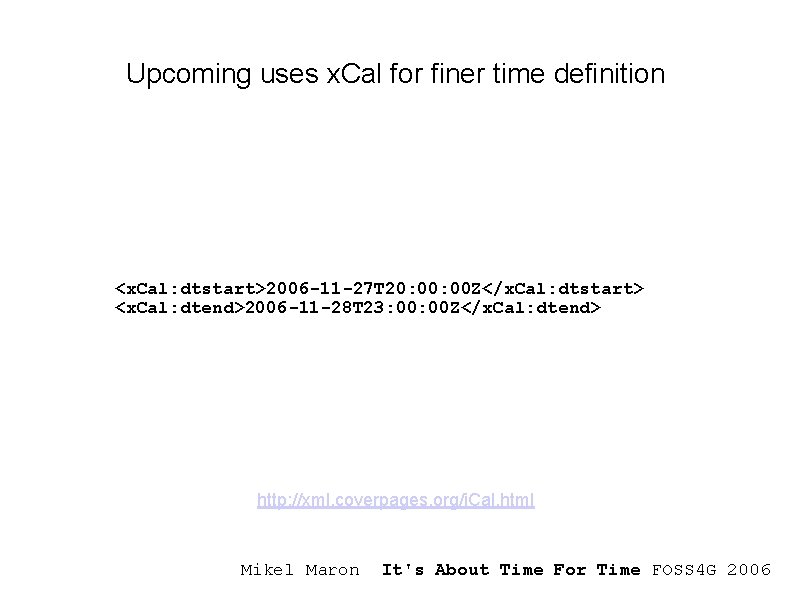 Upcoming uses x. Cal for finer time definition <x. Cal: dtstart>2006 -11 -27 T