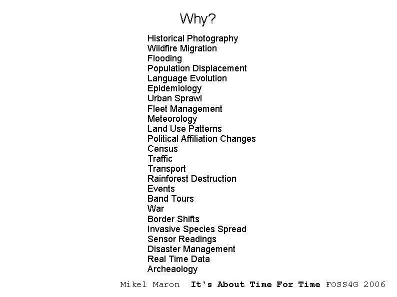 Why? Historical Photography Wildfire Migration Flooding Population Displacement Language Evolution Epidemiology Urban Sprawl Fleet