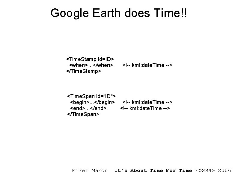 Google Earth does Time!! <Time. Stamp id=ID> <when>. . . </when> </Time. Stamp> <!--