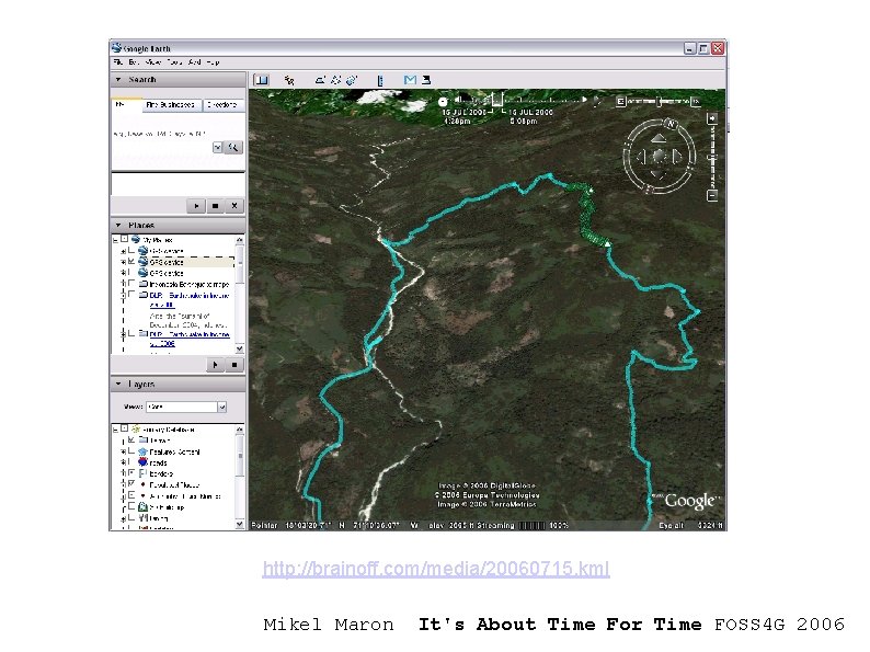 http: //brainoff. com/media/20060715. kml Mikel Maron It's About Time For Time FOSS 4 G