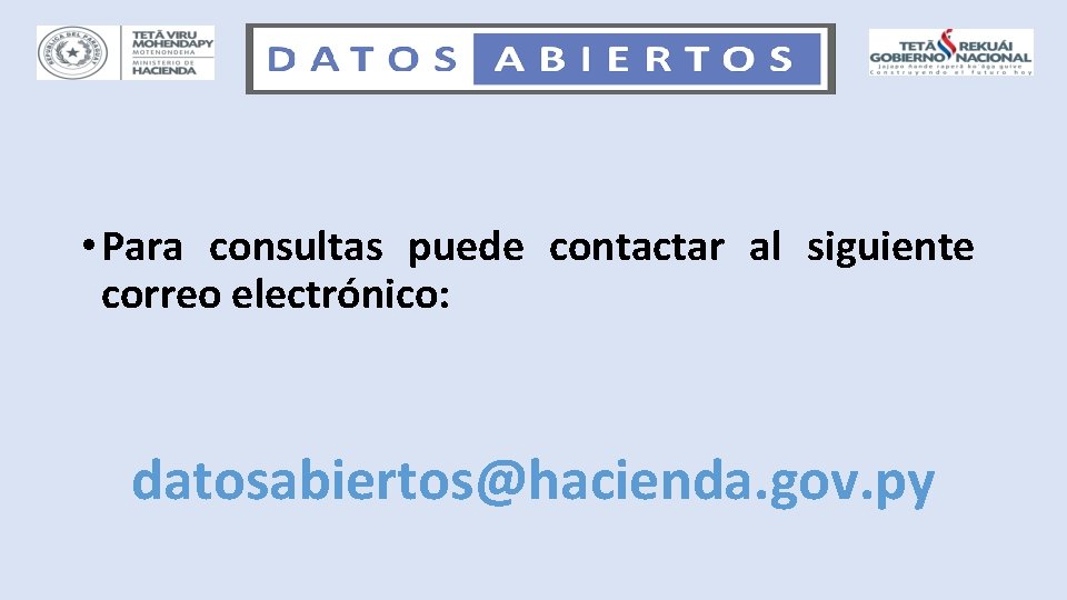  • Para consultas puede contactar al siguiente correo electrónico: datosabiertos@hacienda. gov. py 