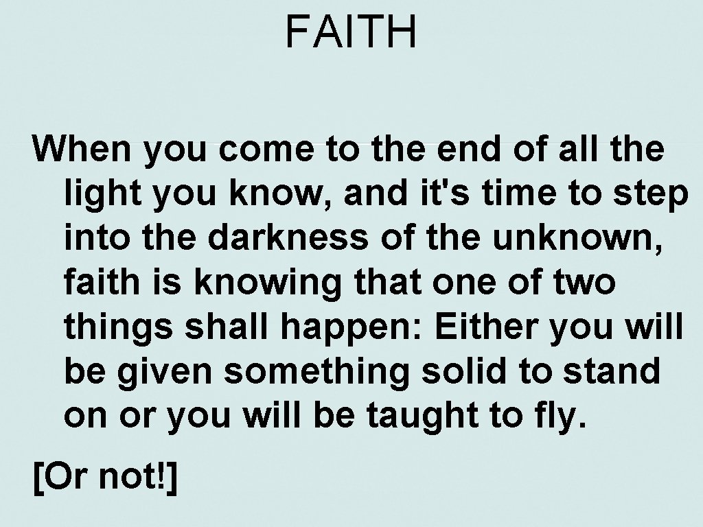 FAITH When you come to the end of all the light you know, and