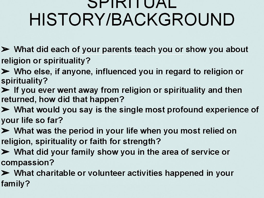SPIRITUAL HISTORY/BACKGROUND ➢ What did each of your parents teach you or show you