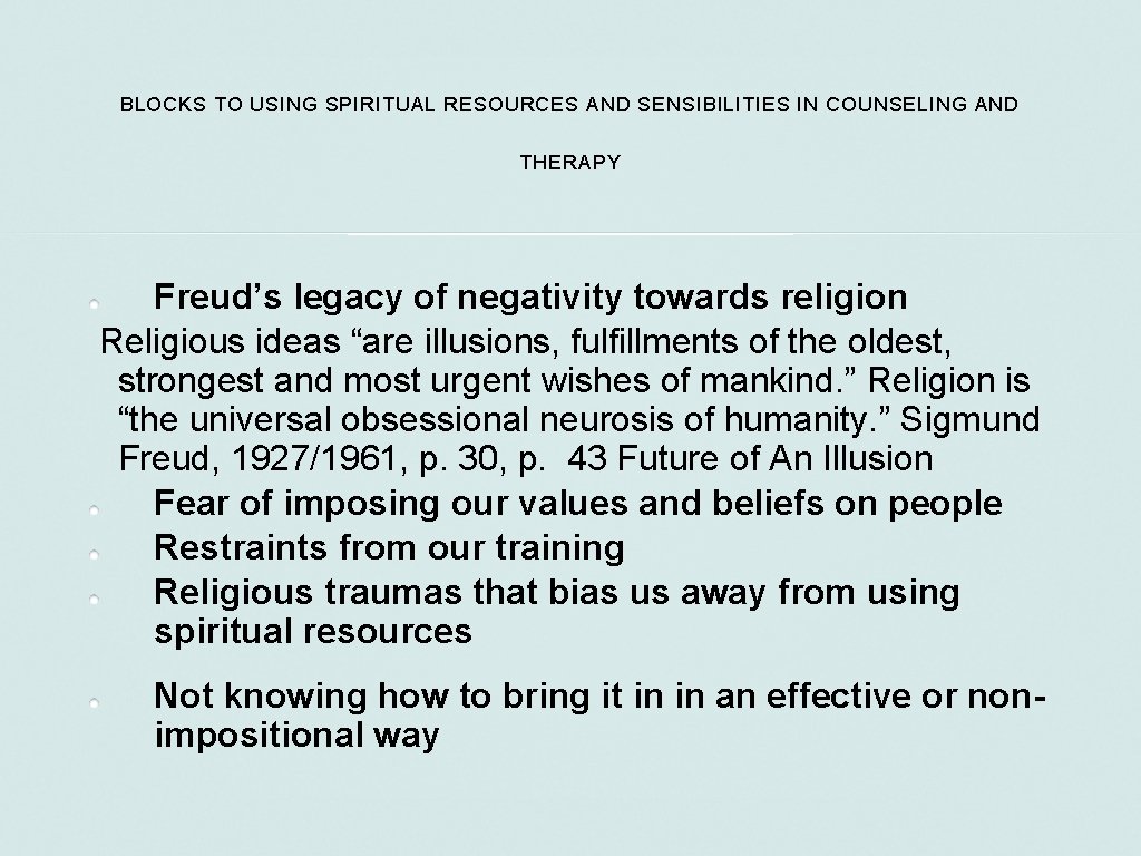 BLOCKS TO USING SPIRITUAL RESOURCES AND SENSIBILITIES IN COUNSELING AND THERAPY Freud’s legacy of