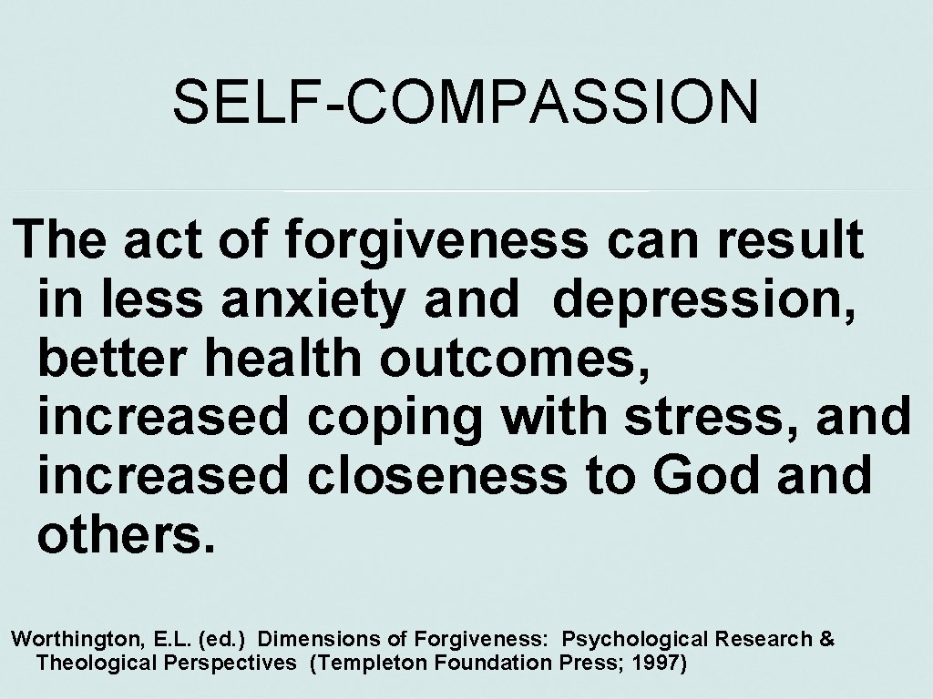 SELF-COMPASSION The act of forgiveness can result in less anxiety and depression, better health