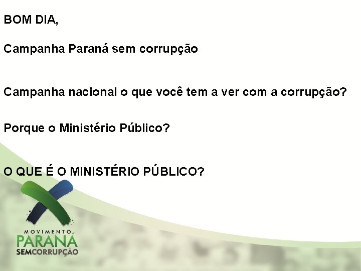 BOM DIA, Campanha Paraná sem corrupção Campanha nacional o que você tem a ver