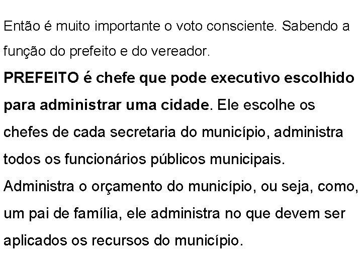 Então é muito importante o voto consciente. Sabendo a função do prefeito e do