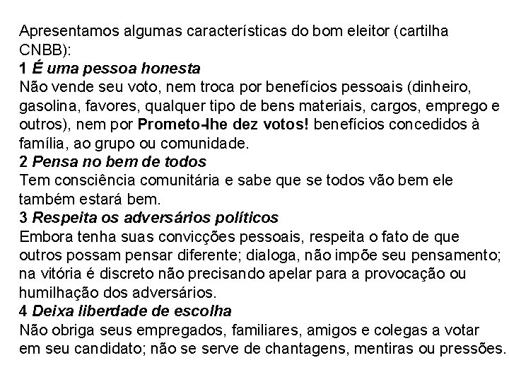 Apresentamos algumas características do bom eleitor (cartilha CNBB): 1 É uma pessoa honesta Não