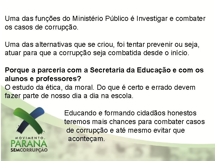 Uma das funções do Ministério Público é Investigar e combater os casos de corrupção.