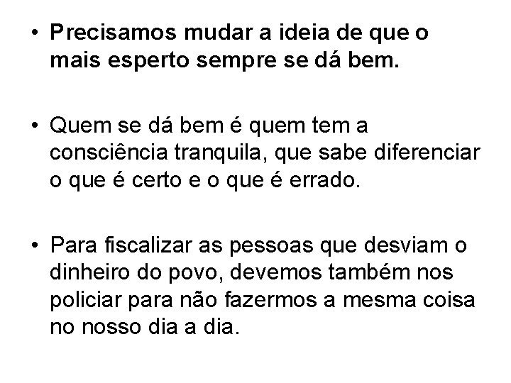  • Precisamos mudar a ideia de que o mais esperto sempre se dá