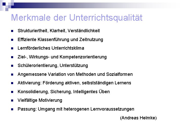 Merkmale der Unterrichtsqualität n Strukturiertheit, Klarheit, Verständlichkeit n Effiziente Klassenführung und Zeitnutzung n Lernförderliches