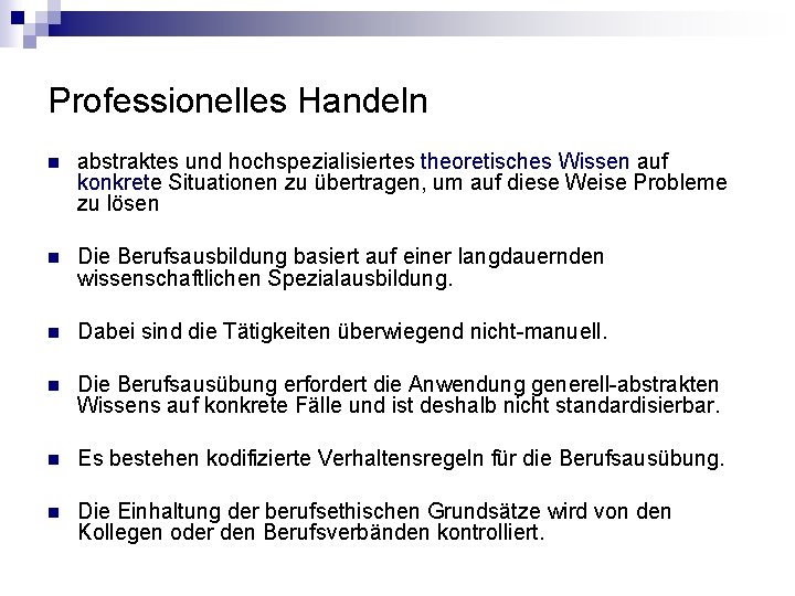 Professionelles Handeln n abstraktes und hochspezialisiertes theoretisches Wissen auf konkrete Situationen zu übertragen, um