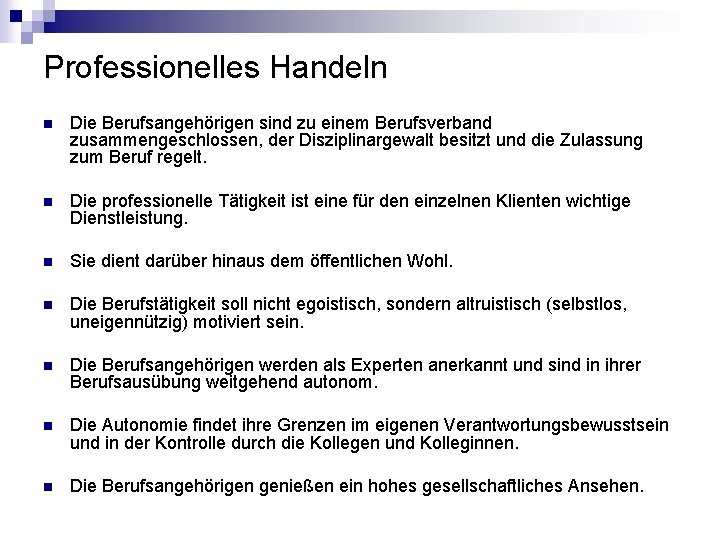 Professionelles Handeln n Die Berufsangehörigen sind zu einem Berufsverband zusammengeschlossen, der Disziplinargewalt besitzt und