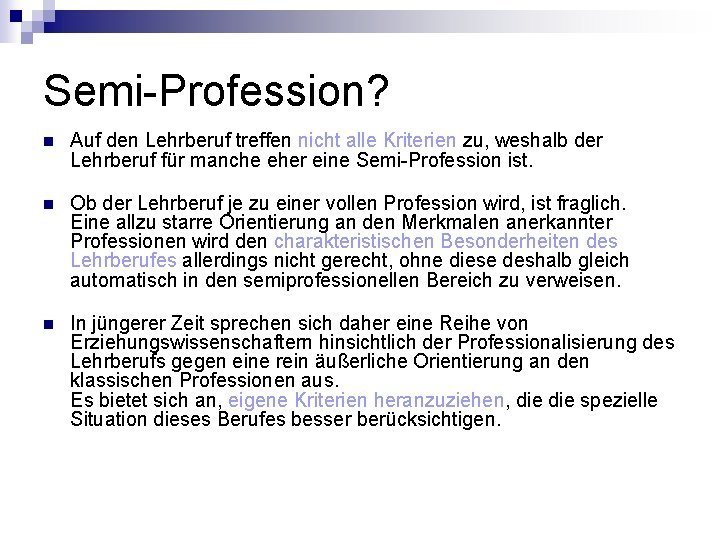 Semi-Profession? n Auf den Lehrberuf treffen nicht alle Kriterien zu, weshalb der Lehrberuf für