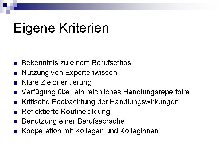 Eigene Kriterien n n n n Bekenntnis zu einem Berufsethos Nutzung von Expertenwissen Klare