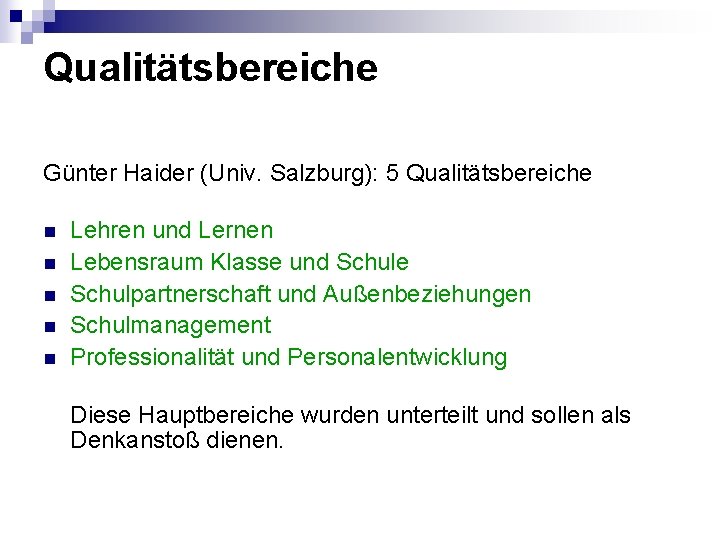 Qualitätsbereiche Günter Haider (Univ. Salzburg): 5 Qualitätsbereiche n n n Lehren und Lernen Lebensraum