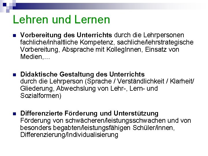 Lehren und Lernen n Vorbereitung des Unterrichts durch die Lehrpersonen fachliche/inhaltliche Kompetenz, sachliche/lehrstrategische Vorbereitung,