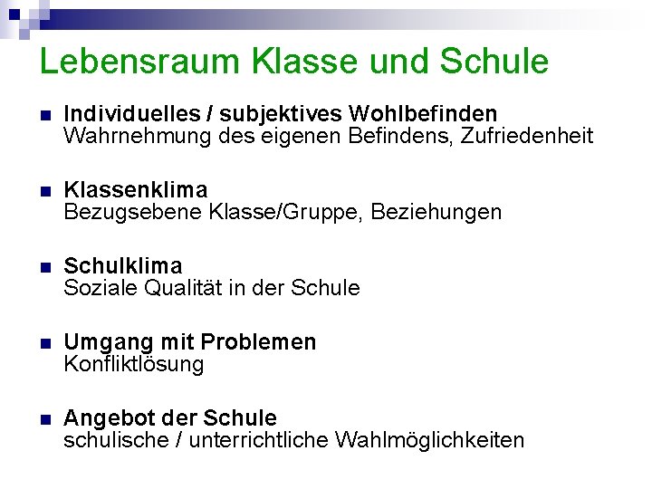 Lebensraum Klasse und Schule n Individuelles / subjektives Wohlbefinden Wahrnehmung des eigenen Befindens, Zufriedenheit