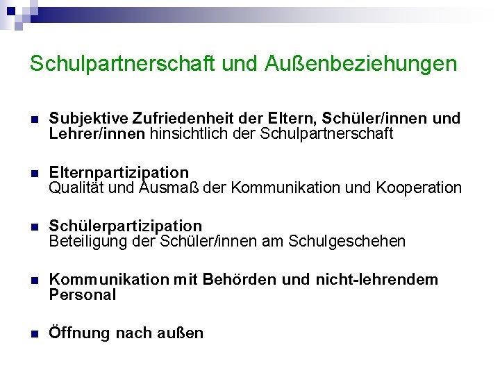 Schulpartnerschaft und Außenbeziehungen n Subjektive Zufriedenheit der Eltern, Schüler/innen und Lehrer/innen hinsichtlich der Schulpartnerschaft